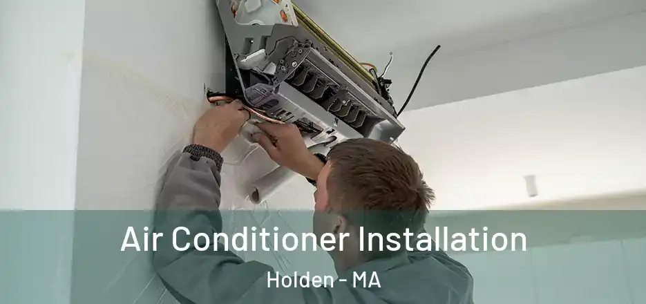 Air Conditioner Installation Holden - MA