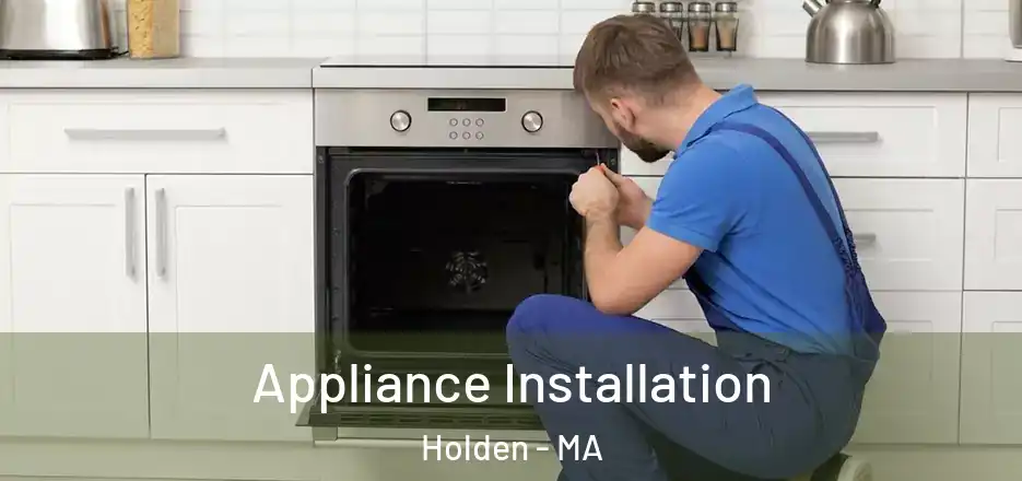 Appliance Installation Holden - MA