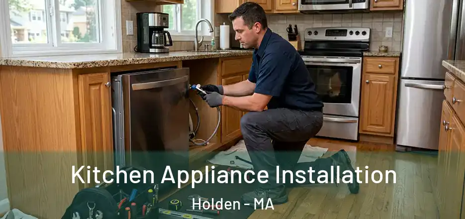 Kitchen Appliance Installation Holden - MA