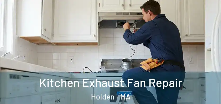 Kitchen Exhaust Fan Repair Holden - MA