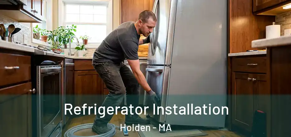 Refrigerator Installation Holden - MA